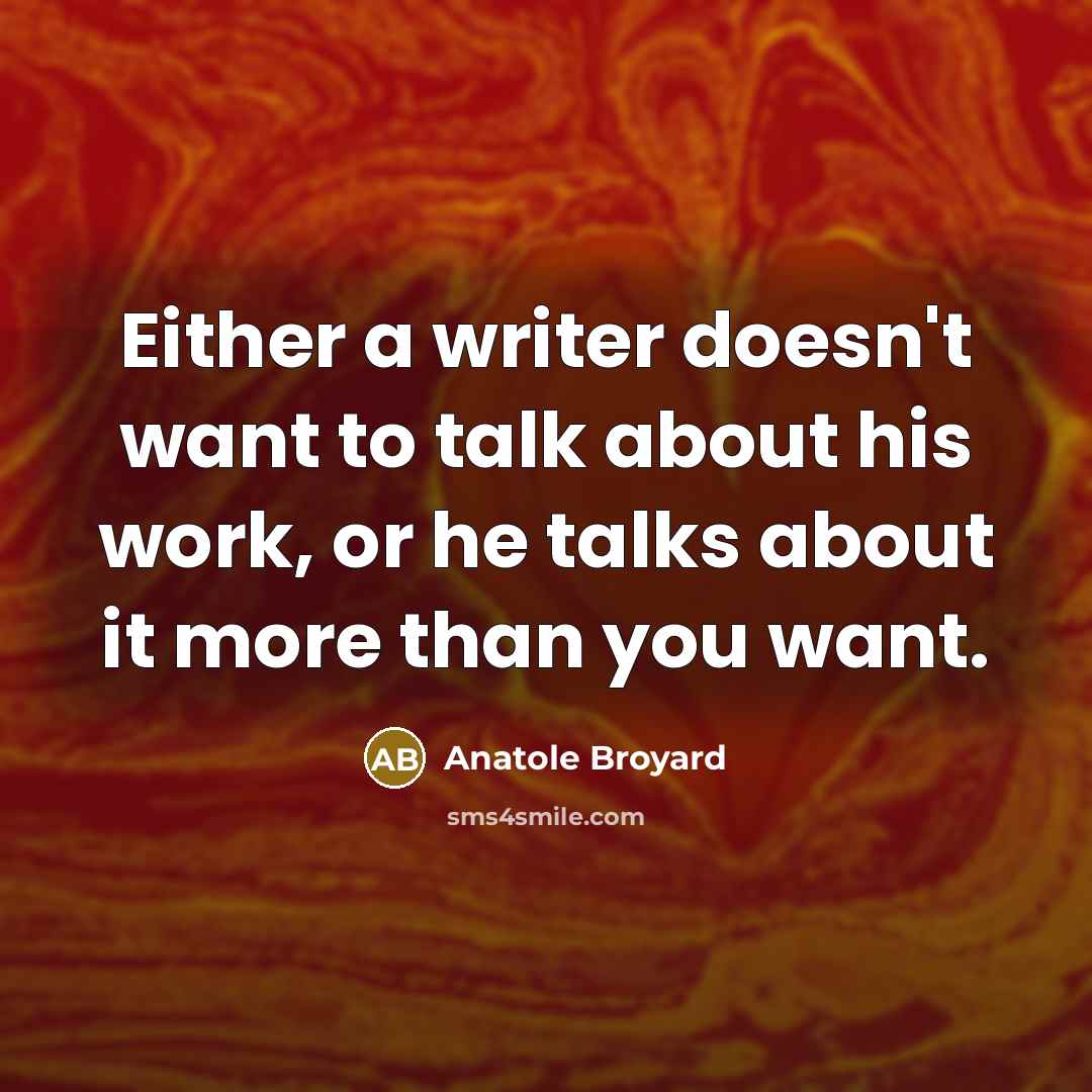 “Either a writer doesn't want to talk about his work,…” quote by Anatole Broyard