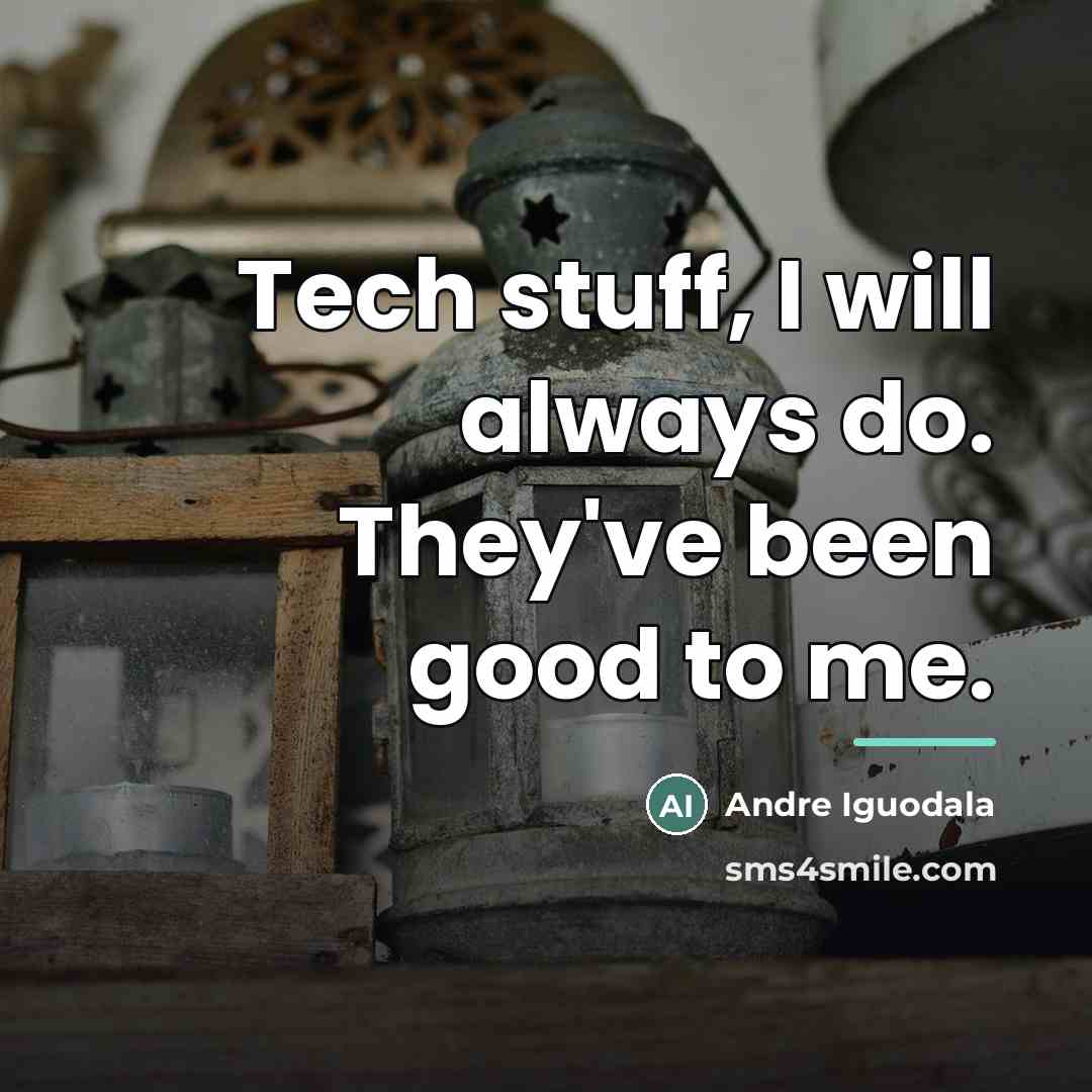 “Tech stuff, I will always do. They've been good to…” quote by Andre Iguodala