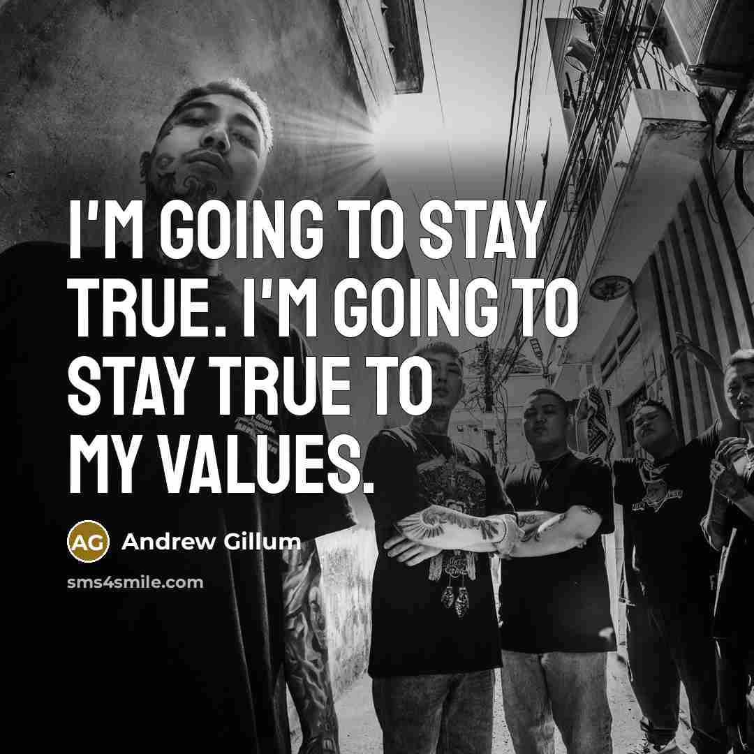 “I'm going to stay true. I'm going to stay true…” quote by Andrew Gillum