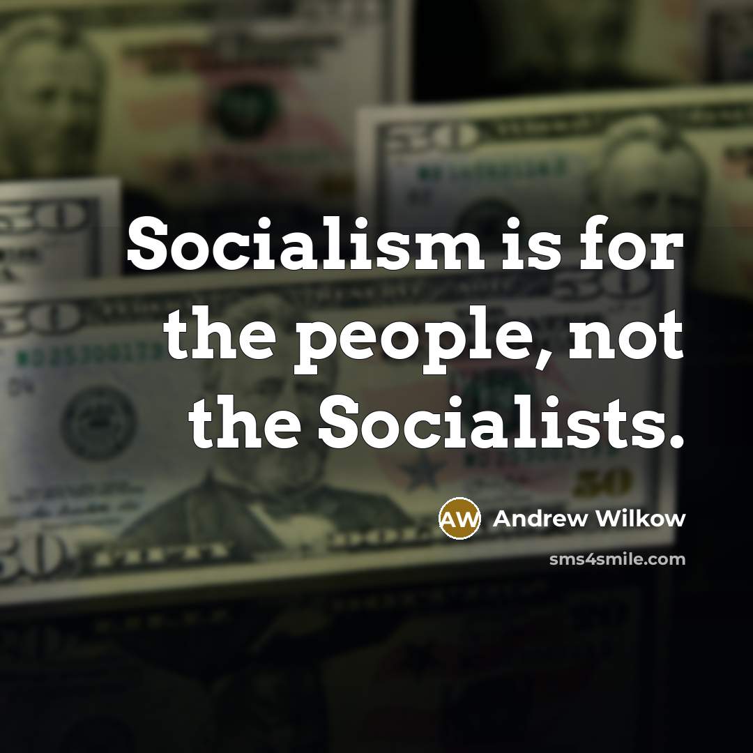 “Socialism is for the people, not the Socialists.” quote by Andrew Wilkow