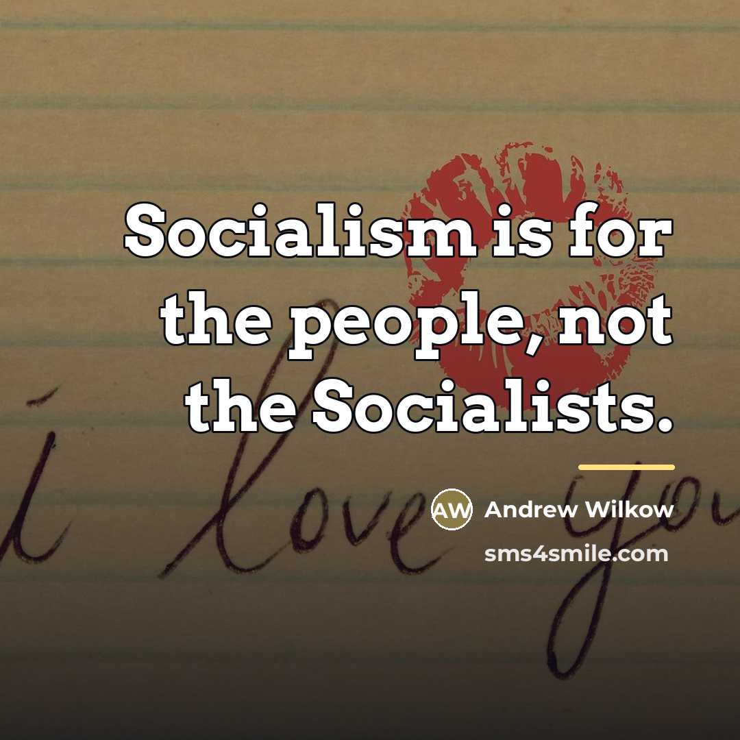 “Socialism is for the people, not the Socialists.…” quote by Andrew Wilkow