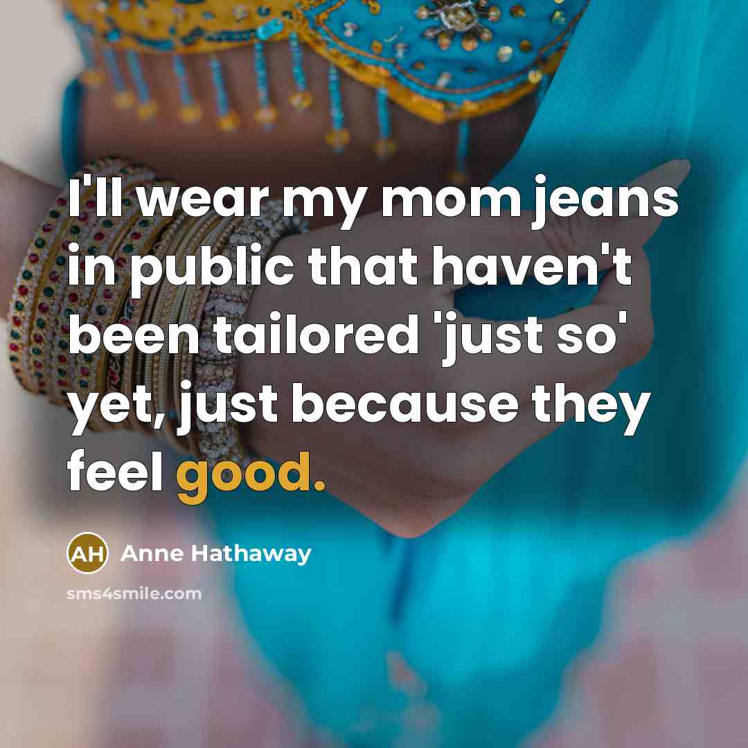 “I'll wear my mom jeans in public that haven't been…” quote by Anne Hathaway