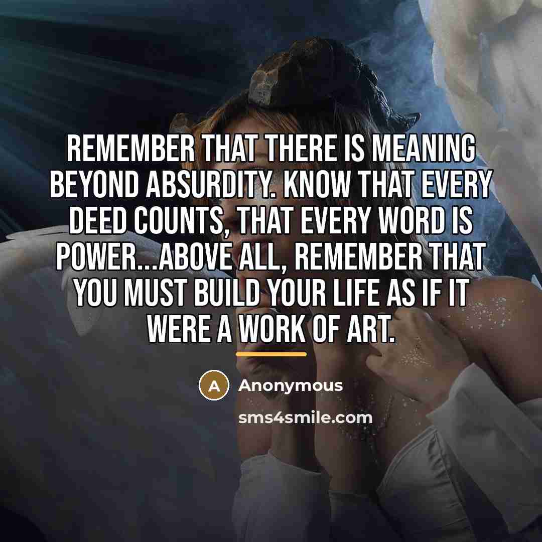 “Remember that there is meaning beyond absurdity. Know that every…” quote by Anonymous