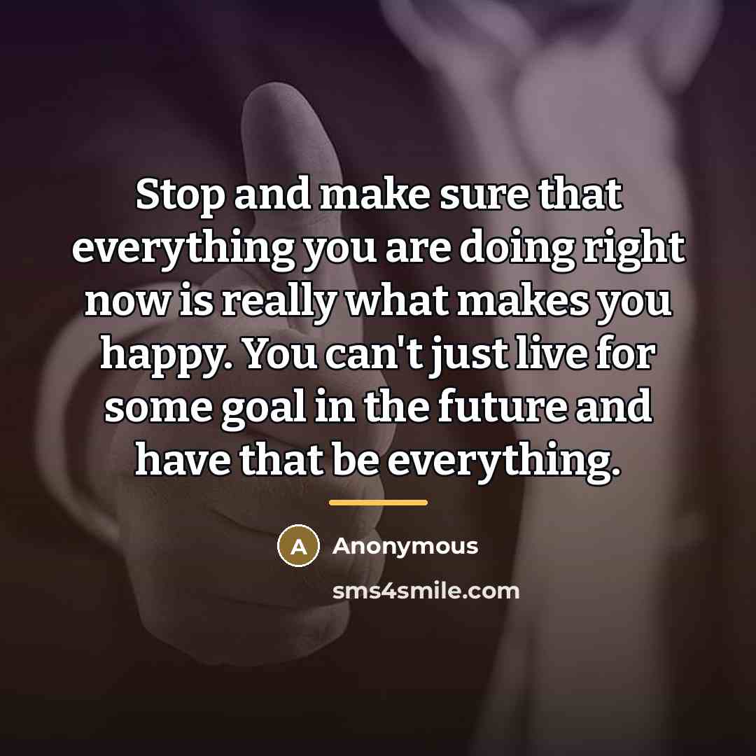 “Stop and make sure that everything you are doing right…” quote by Anonymous