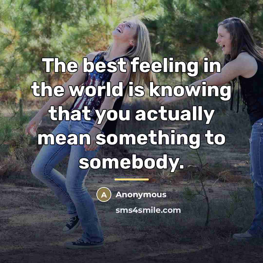 “The best feeling in the world is knowing that you…” quote by Anonymous