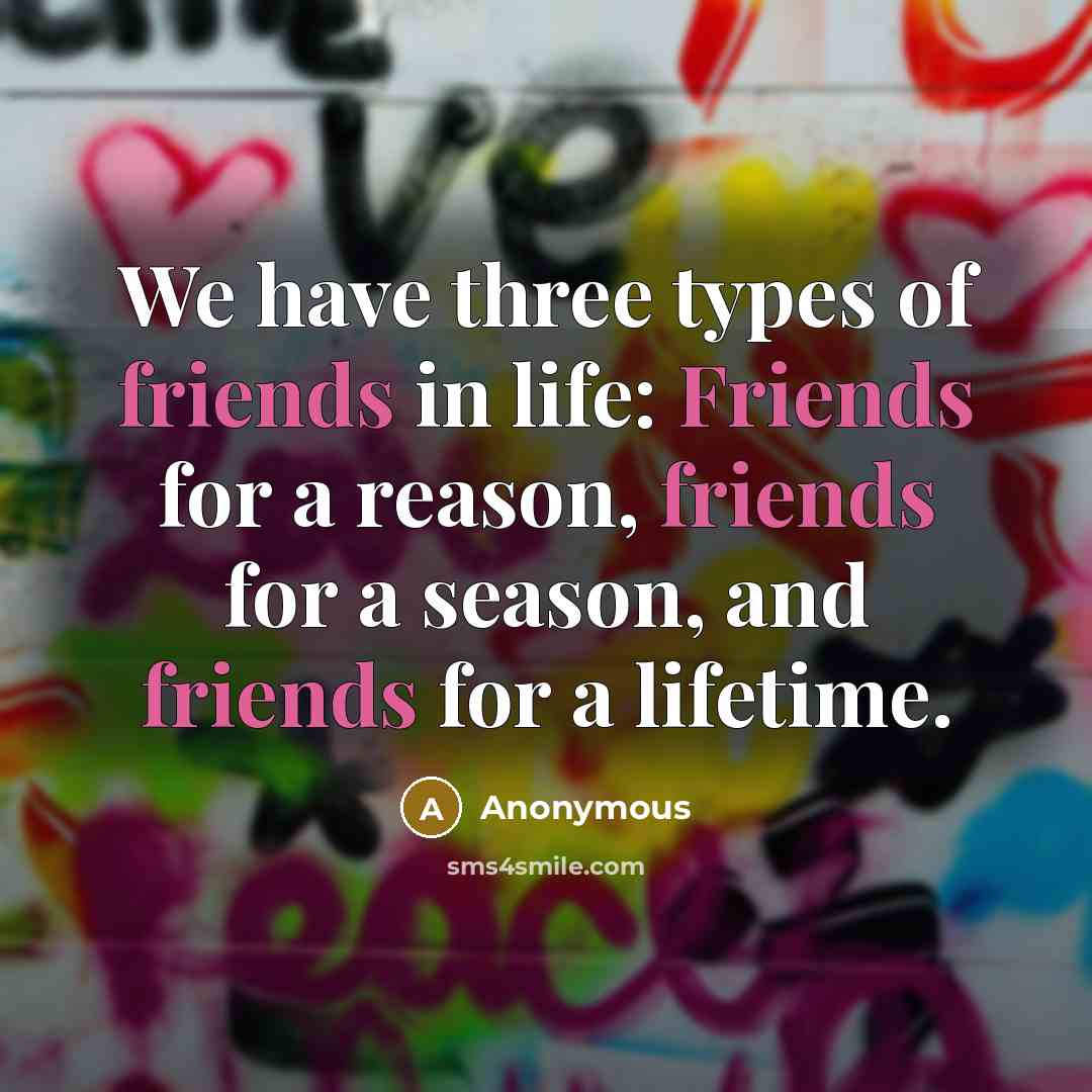 “We have three types of friends in life: Friends for…” quote by Anonymous
