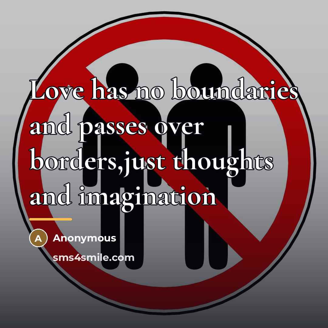 “Love has no boundaries and passes over borders,just thoughts and…” quote by Anonymous