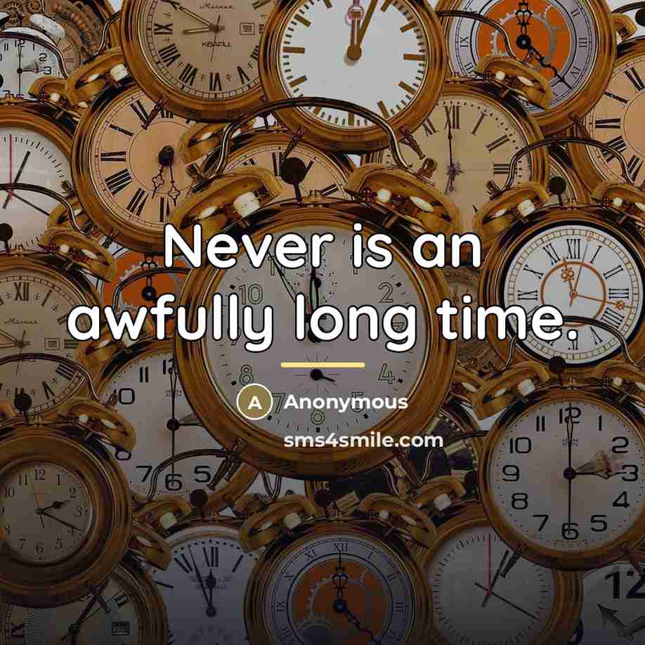 “Never is an awfully long time.…” quote by Anonymous