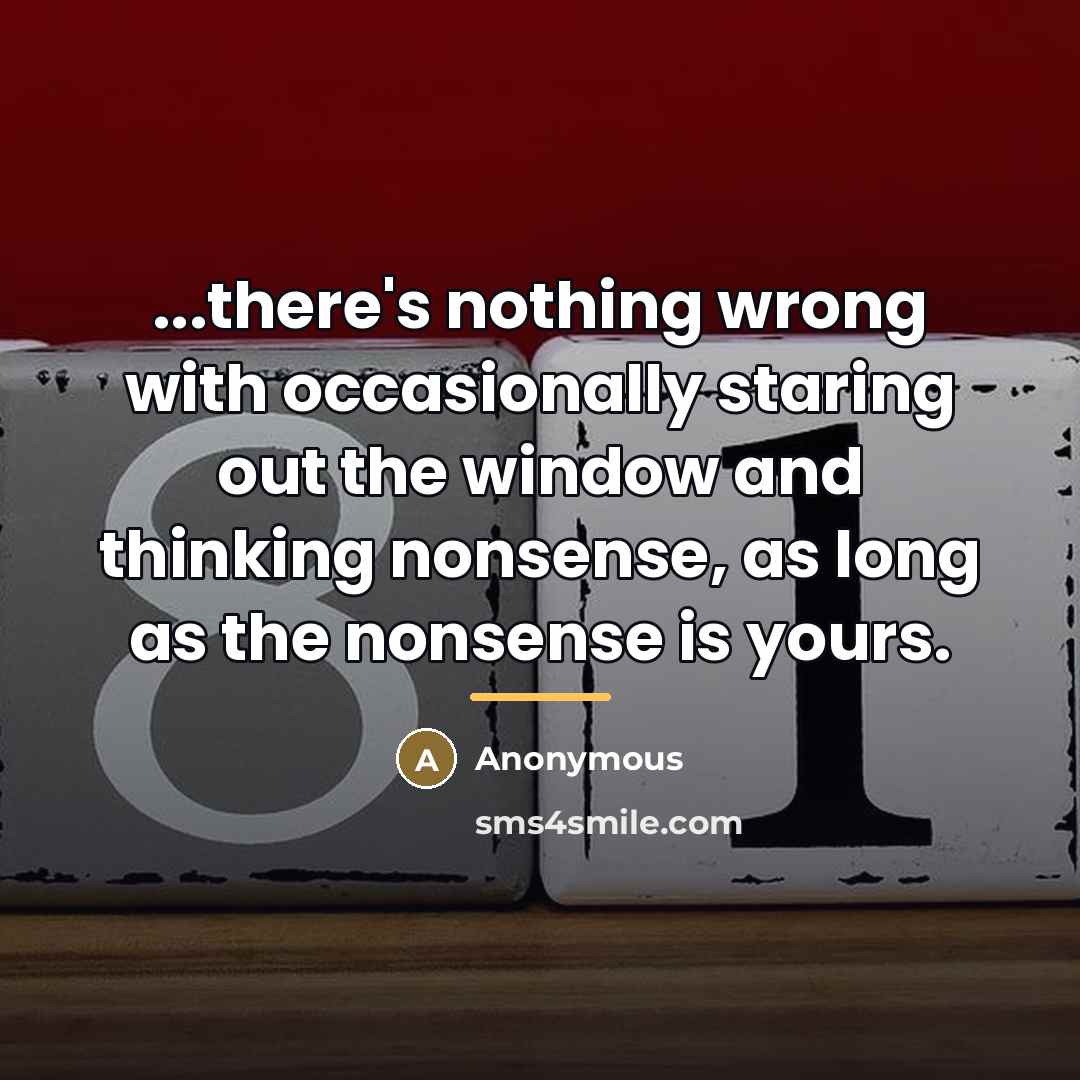 “...there's nothing wrong with occasionally staring out the window and…” quote by Anonymous