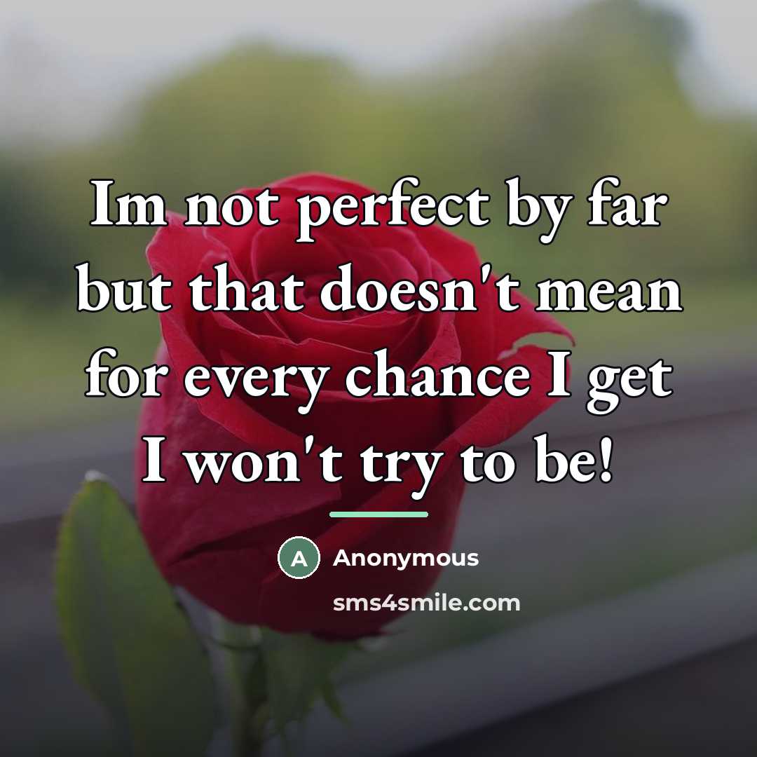 “Im not perfect by far but that doesn't mean for…” quote by Anonymous