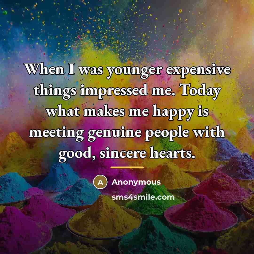 “When I was younger expensive things impressed me. Today what…” quote by Anonymous