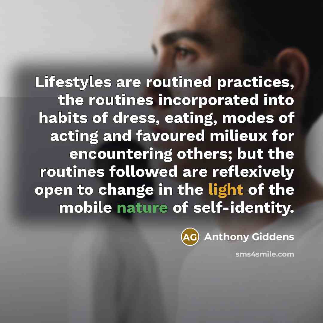 “Lifestyles are routined practices, the routines incorporated into habits of…” quote by Anthony Giddens