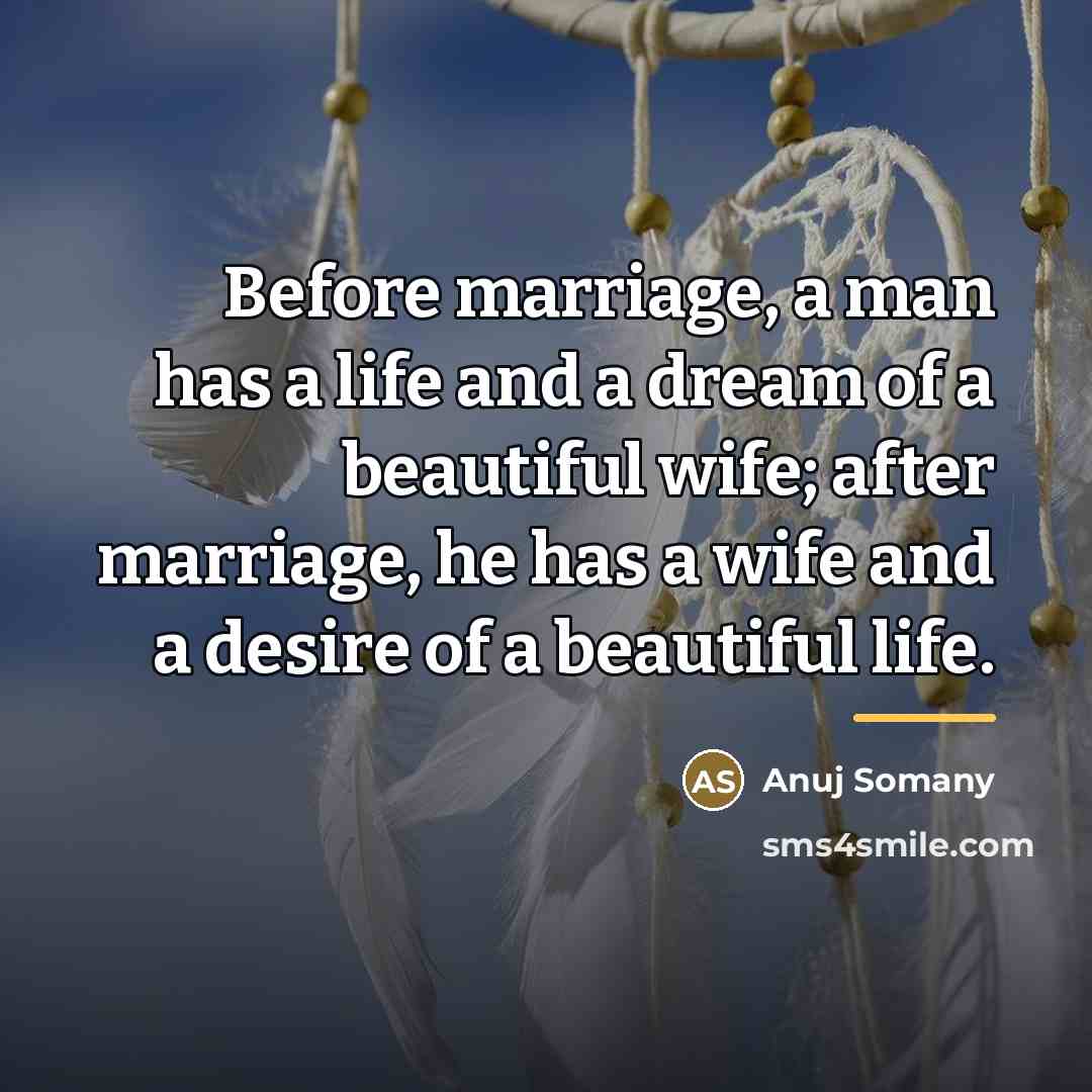 “Before marriage, a man has a life and a dream…” quote by Anuj Somany