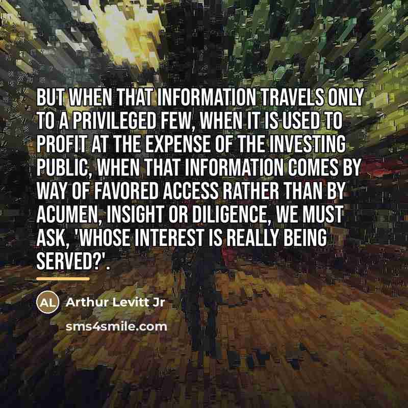 “But when that information travels only to a privileged few,…” quote by Arthur Levitt Jr