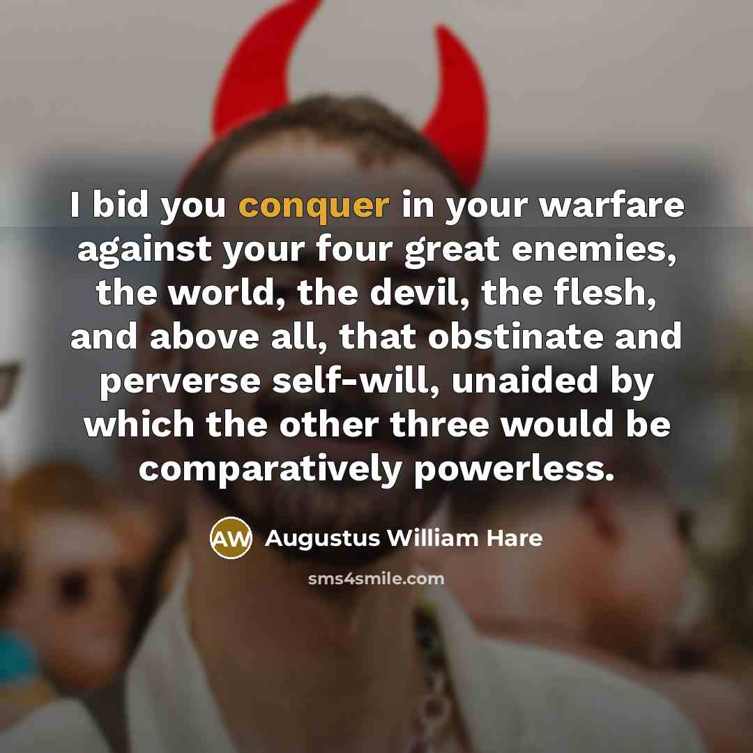 “I bid you conquer in your warfare against your four…” quote by Augustus William Hare