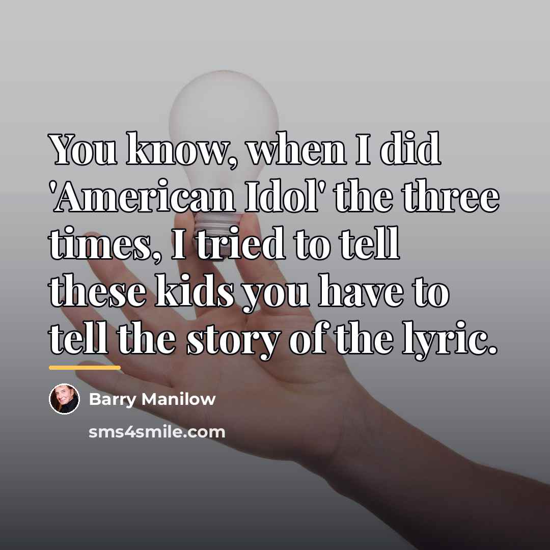 “You know, when I did 'American Idol' the three times,…” quote by Barry Manilow