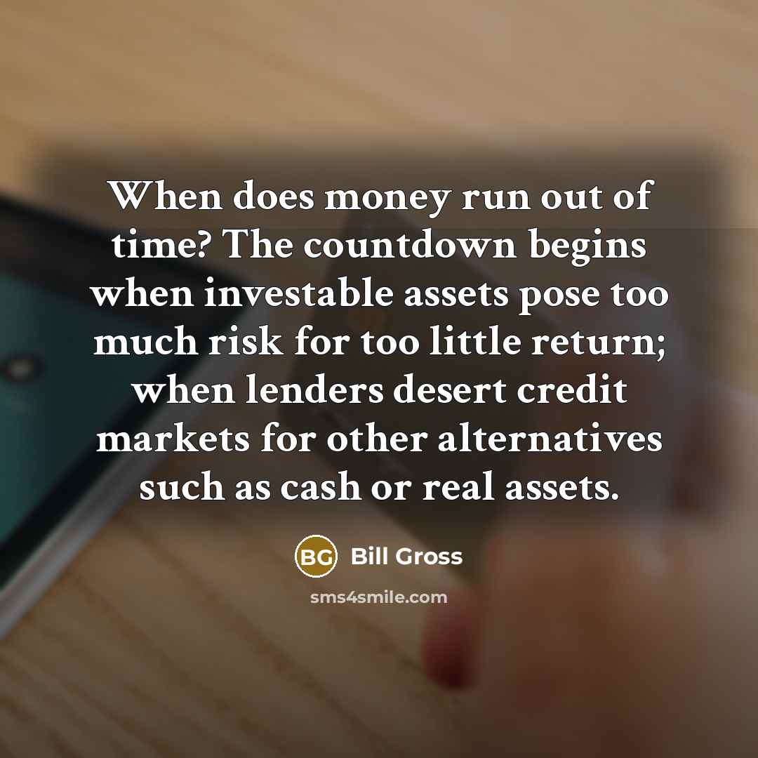 “When does money run out of time? The countdown begins…” quote by Bill Gross