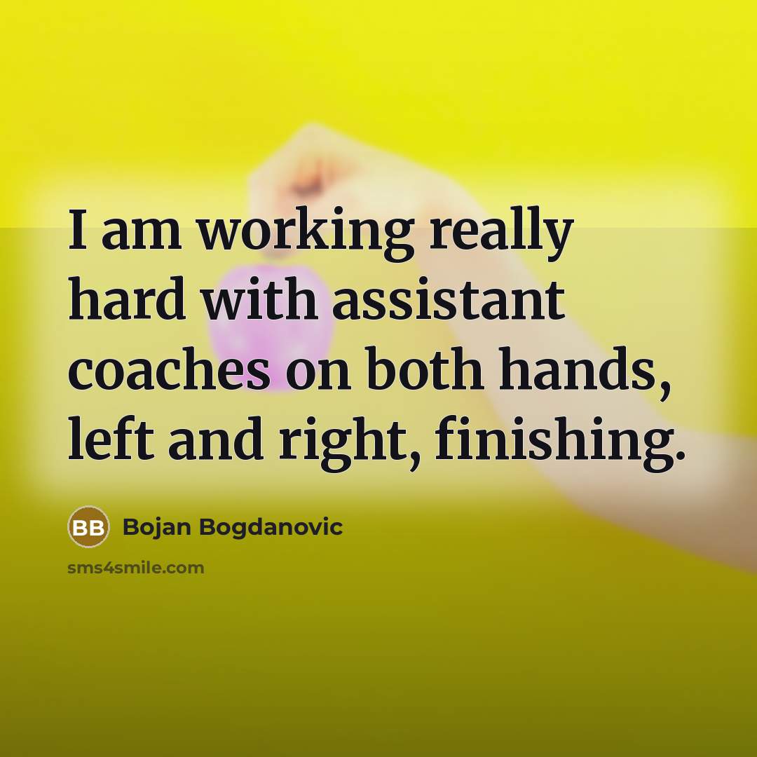 “I am working really hard with assistant coaches on both hands, left and right, finishing.” quote by Bojan Bogdanovic