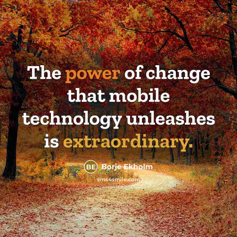 “The power of change that mobile technology unleashes is extraordinary.…” quote by Borje Ekholm