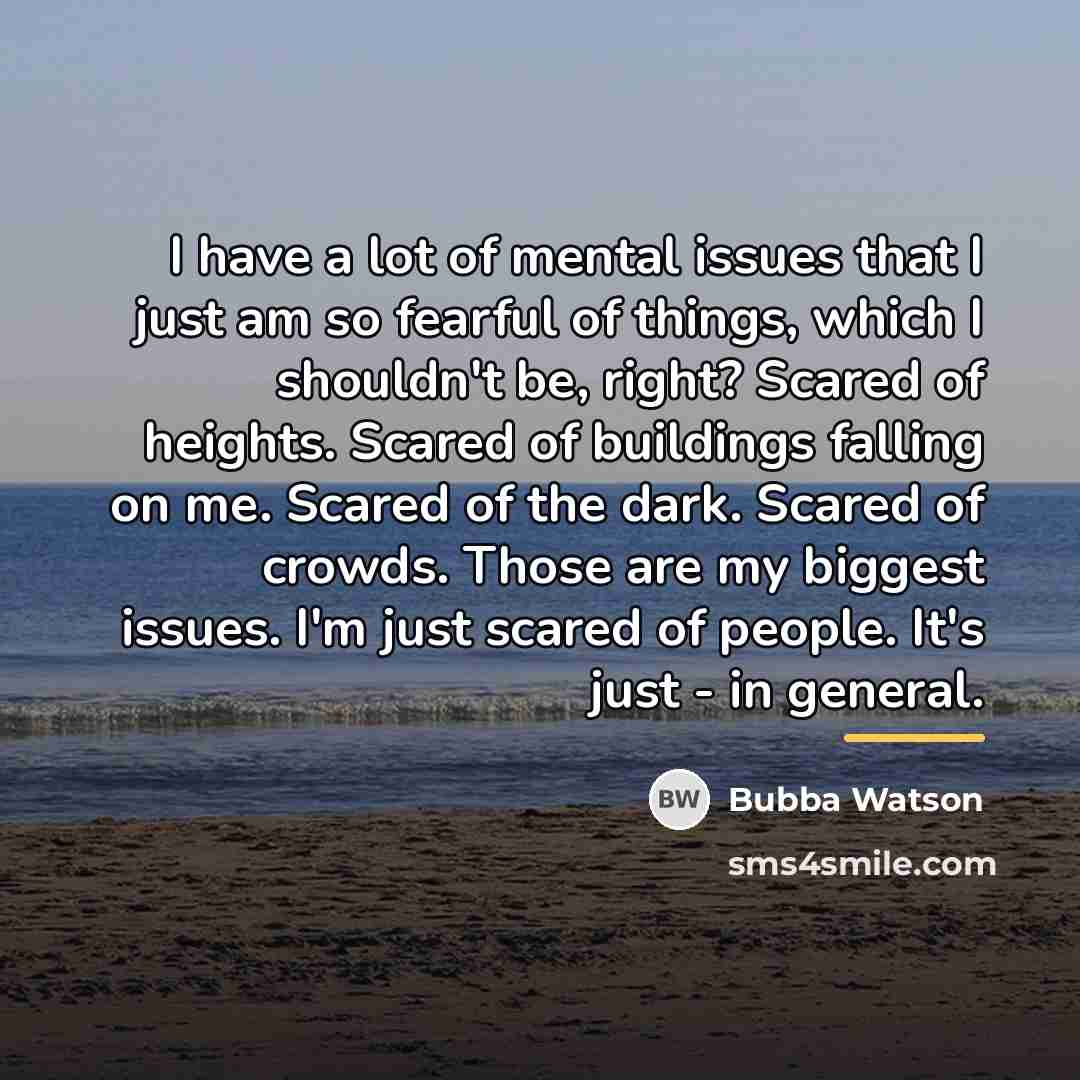 “I have a lot of mental issues that I just…” quote by Bubba Watson