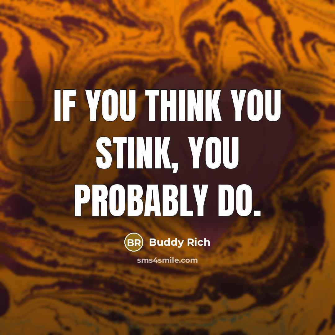 “If you think you stink, you probably do.…” quote by Buddy Rich