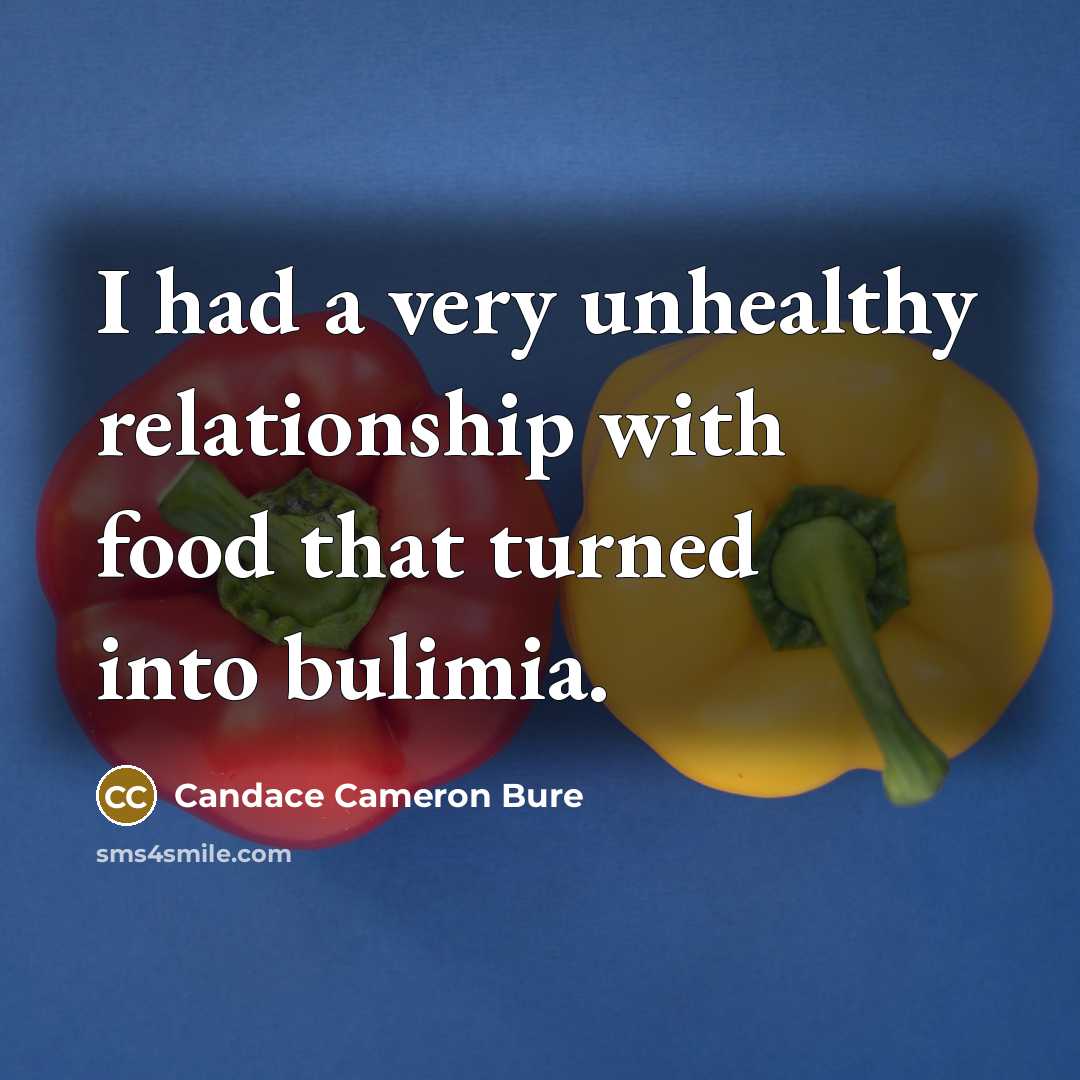 “I had a very unhealthy relationship with food that turned…” quote by Candace Cameron Bure