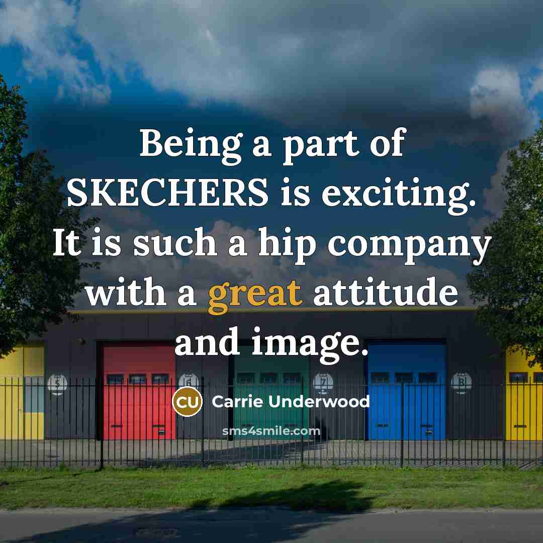 “Being a part of SKECHERS is exciting. It is such…” quote by Carrie Underwood