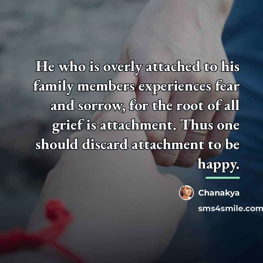 “He who is overly attached to his family members experiences…” quote by Chanakya