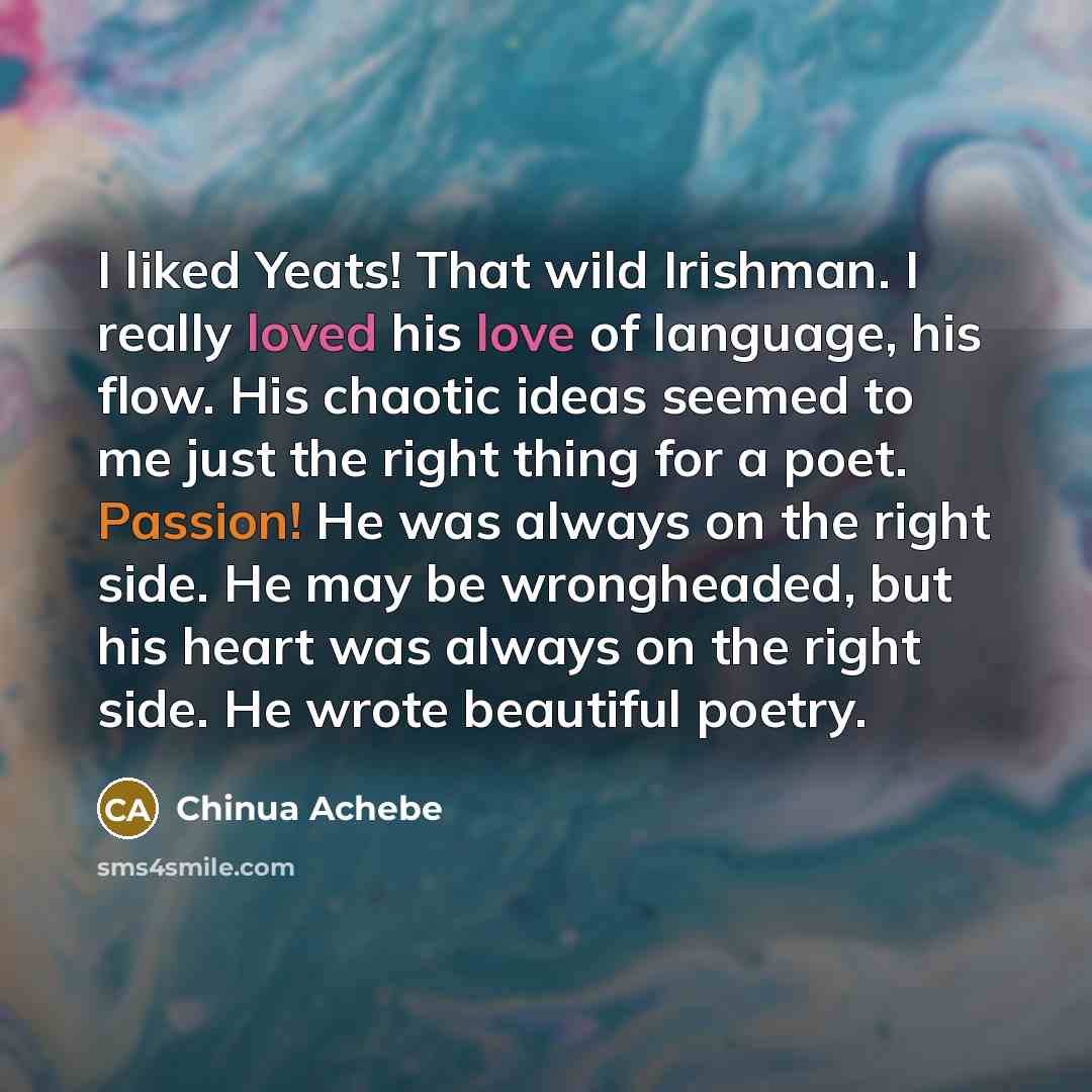 “I liked Yeats! That wild Irishman. I really loved his…” quote by Chinua Achebe