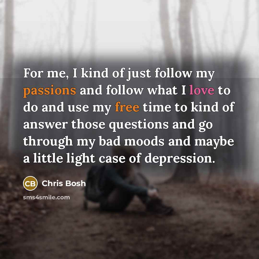 “For me, I kind of just follow my passions and…” quote by Chris Bosh