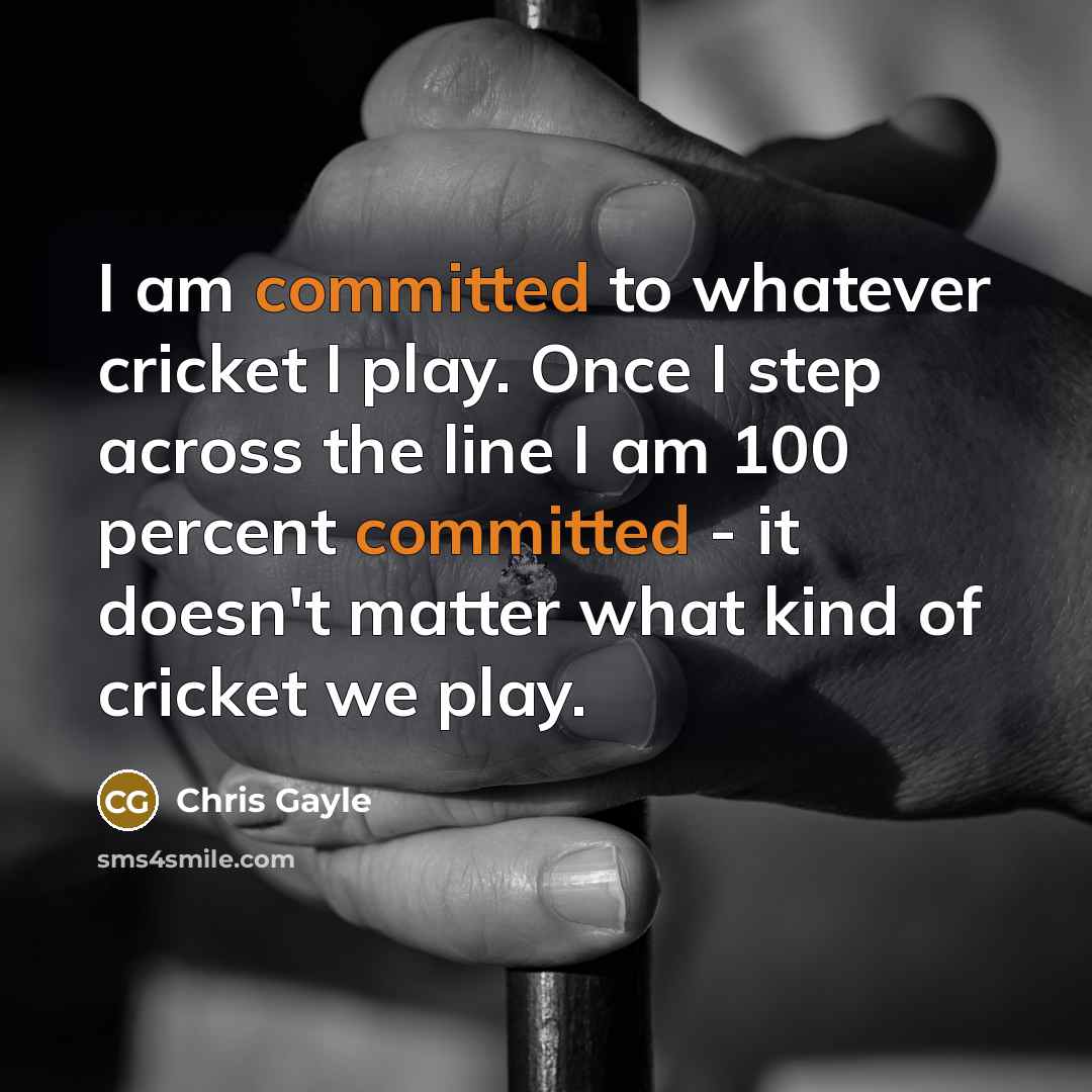 “I am committed to whatever cricket I play. Once I…” quote by Chris Gayle