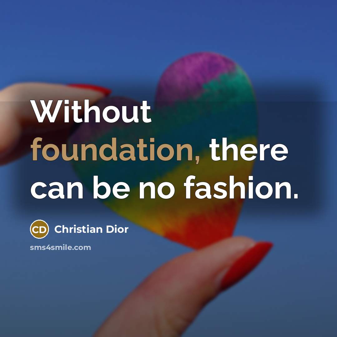 “Without foundation, there can be no fashion.…” quote by Christian Dior