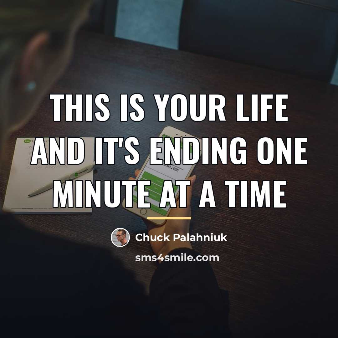 “This is your life and it's ending one minute at…” quote by Chuck Palahniuk