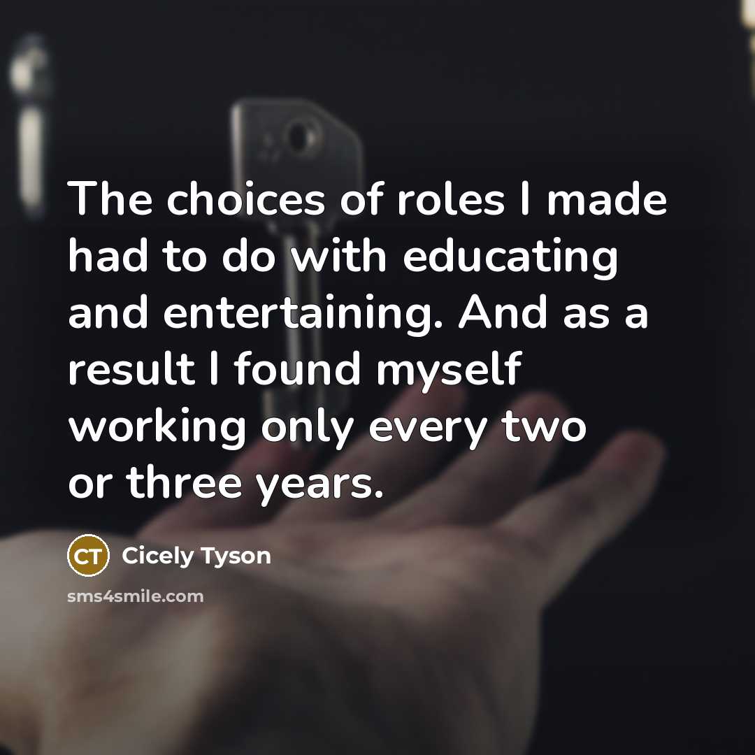 “The choices of roles I made had to do with…” quote by Cicely Tyson