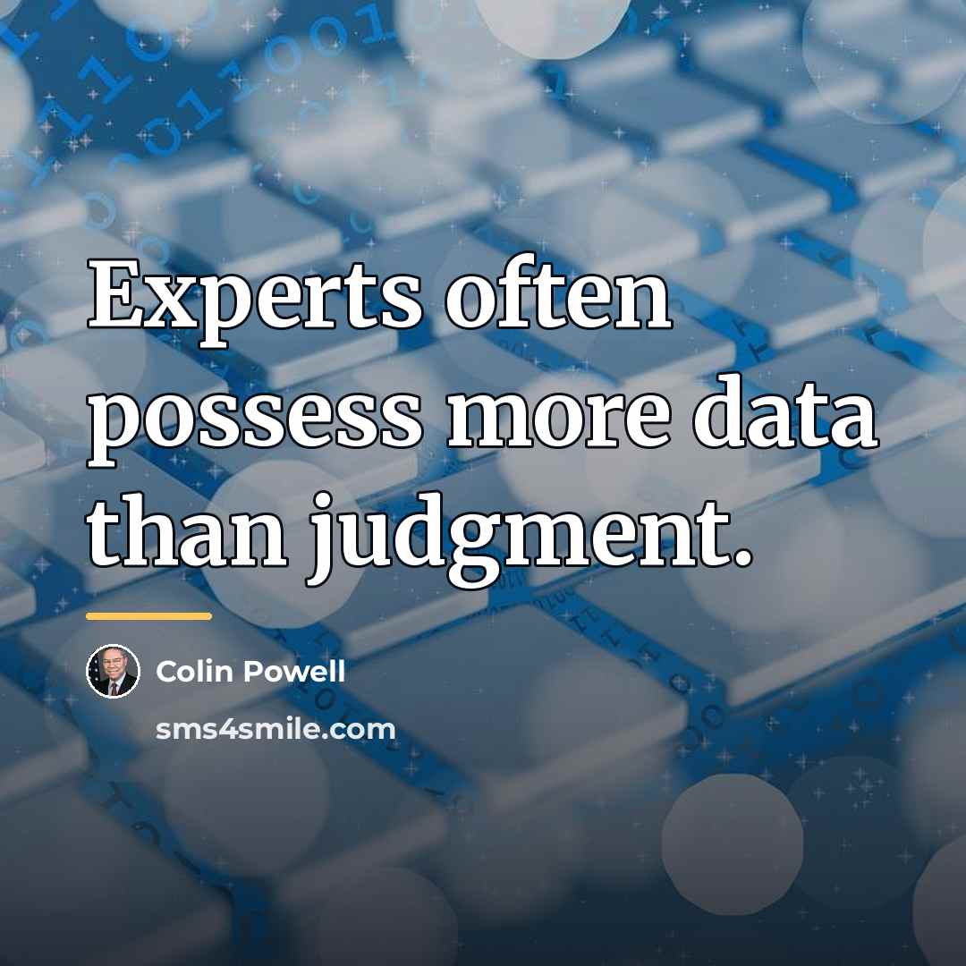 “Experts often possess more data than judgment.…” quote by Colin Powell