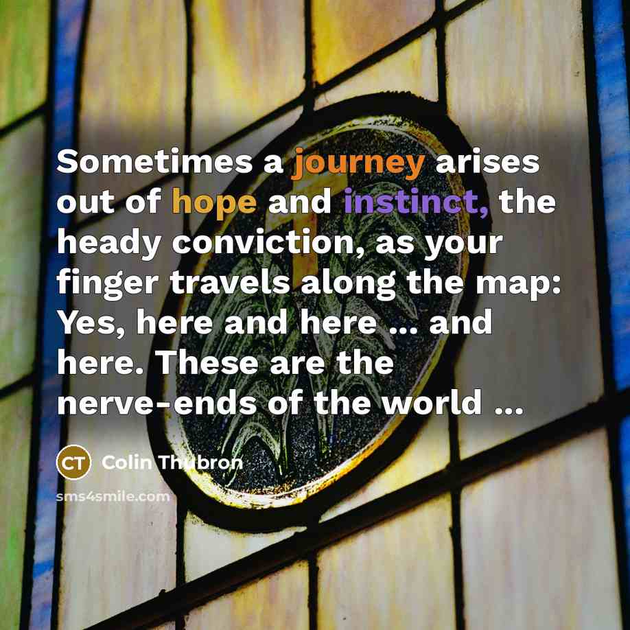“Sometimes a journey arises out of hope and instinct, the…” quote by Colin Thubron