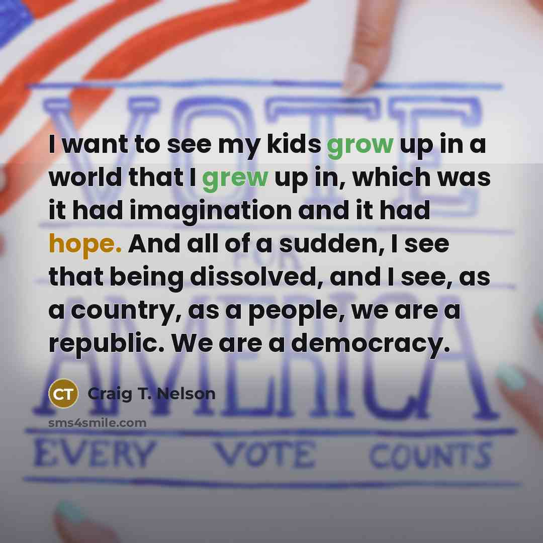 “I want to see my kids grow up in a…” quote by Craig T. Nelson