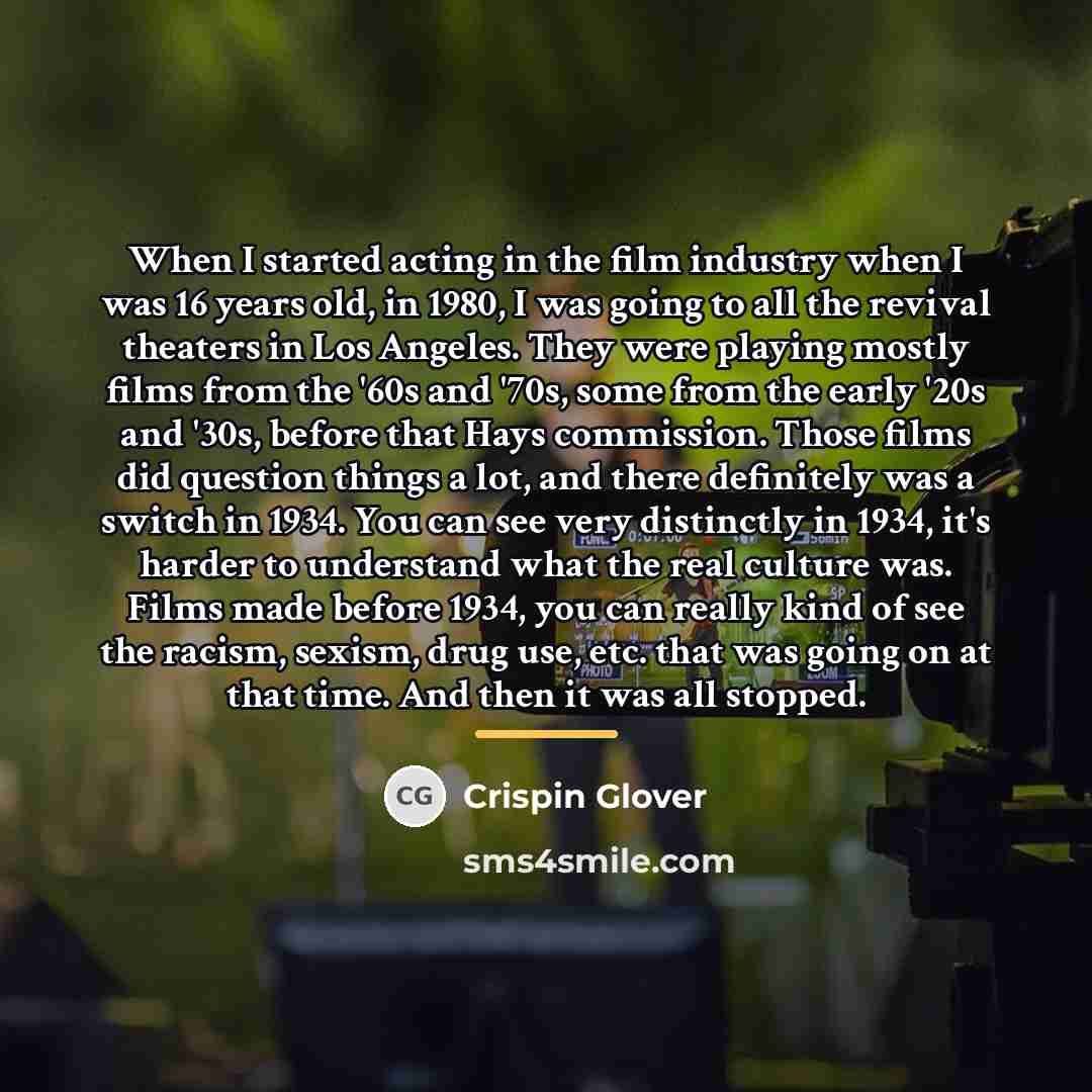 “When I started acting in the film industry when I…” quote by Crispin Glover