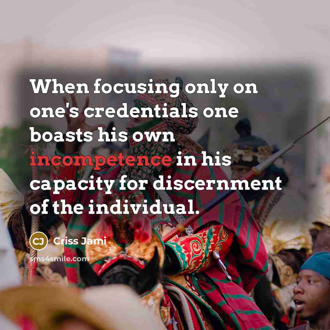 “When focusing only on one's credentials one boasts his own…” quote by Criss Jami