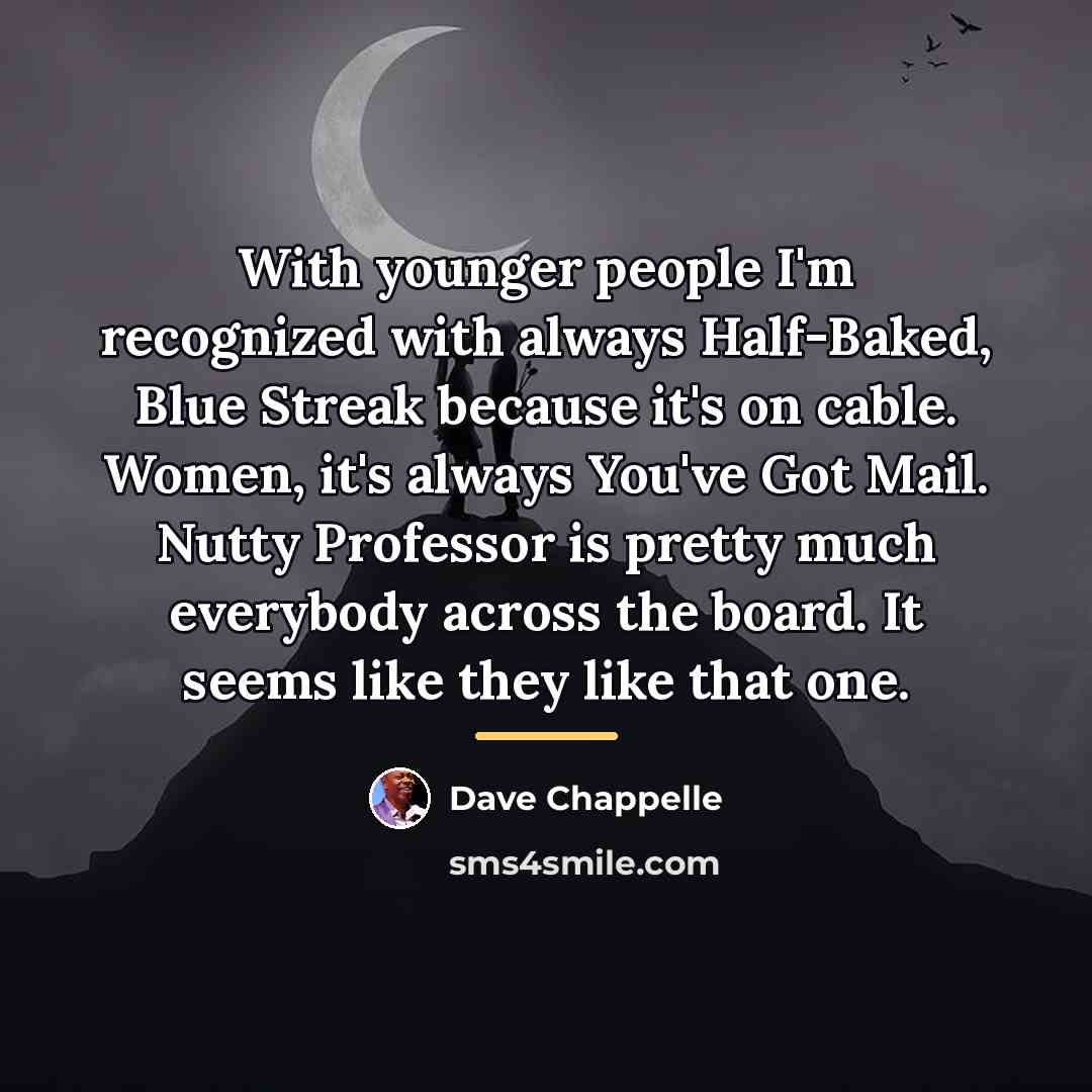“With younger people I'm recognized with always Half-Baked, Blue Streak…” quote by Dave Chappelle