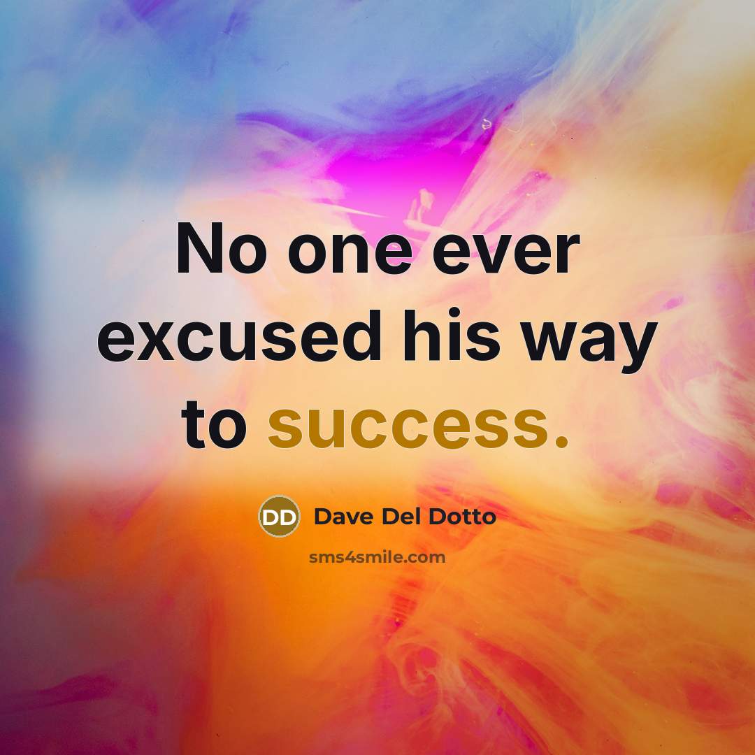 “No one ever excused his way to success.…” quote by Dave Del Dotto