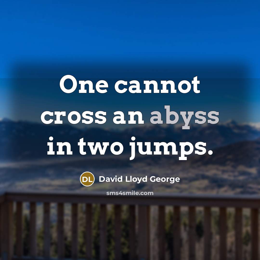 “One cannot cross an abyss in two jumps.…” quote by David Lloyd George