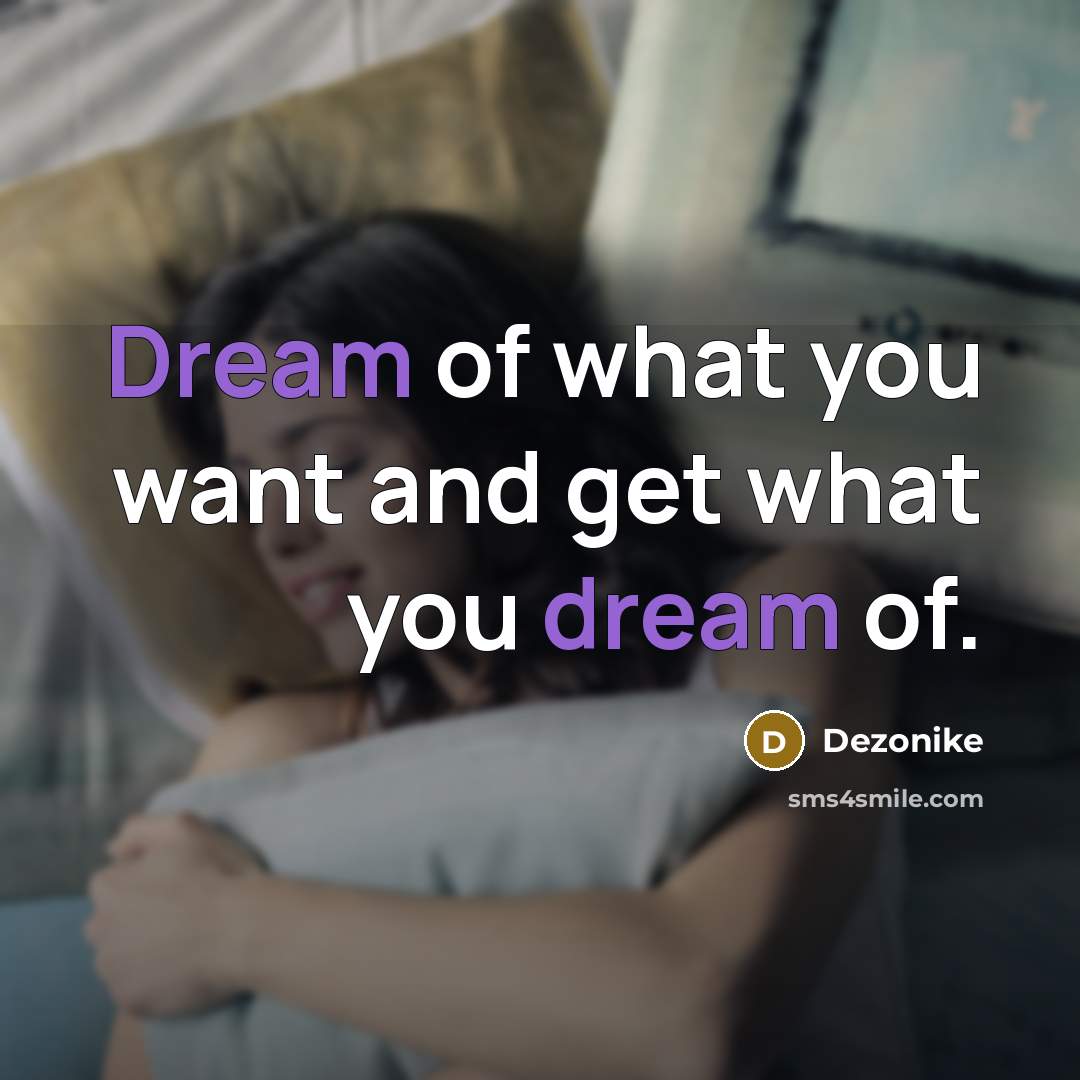 “Dream of what you want and get what you dream…” quote by Dezonike