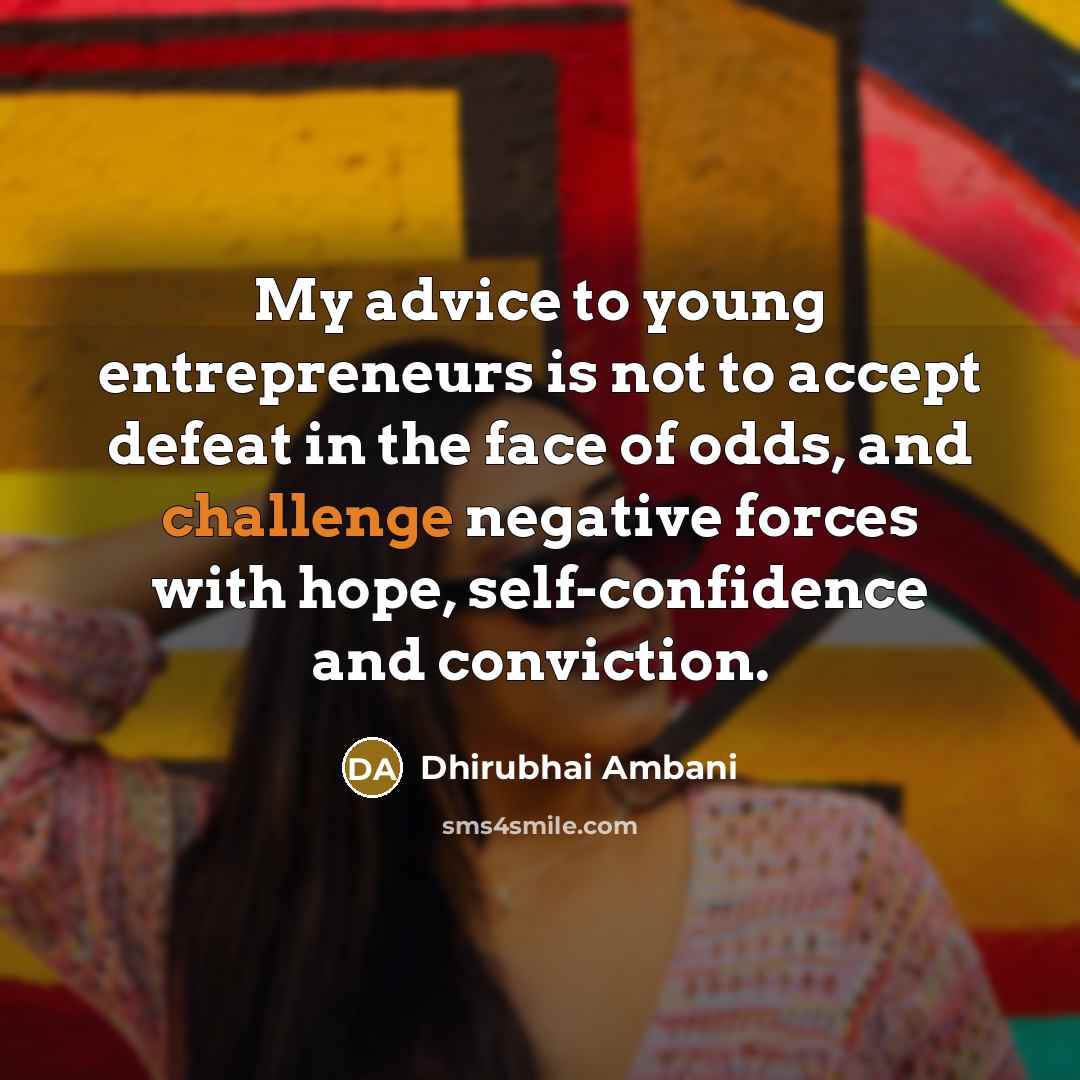 “My advice to young entrepreneurs is not to accept defeat…” quote by Dhirubhai Ambani