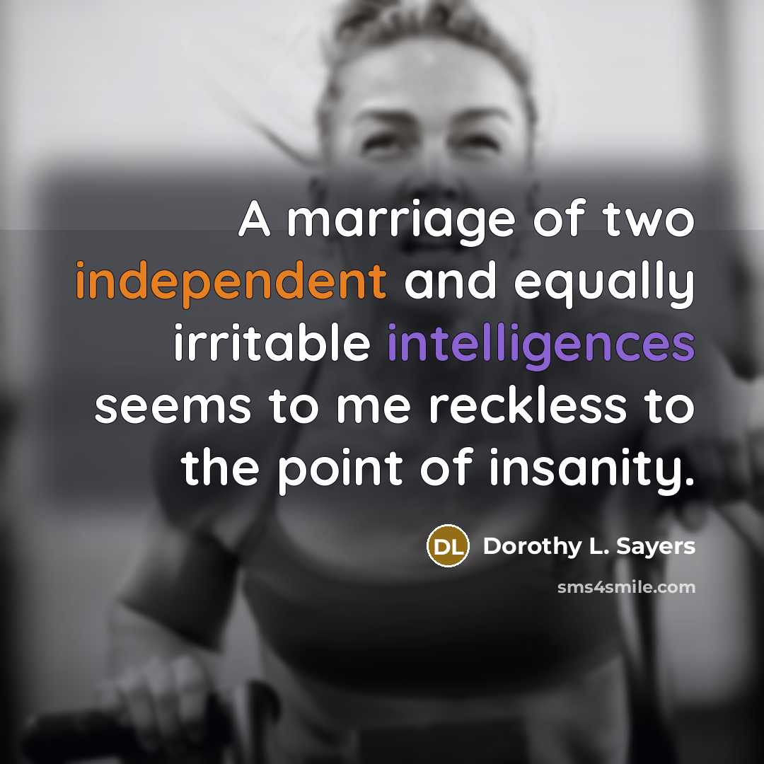 “A marriage of two independent and equally irritable intelligences seems…” quote by Dorothy L. Sayers