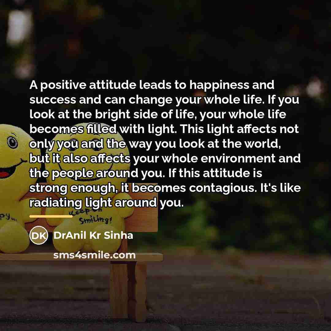 “A positive attitude leads to happiness and success and can…” quote by DrAnil Kr Sinha