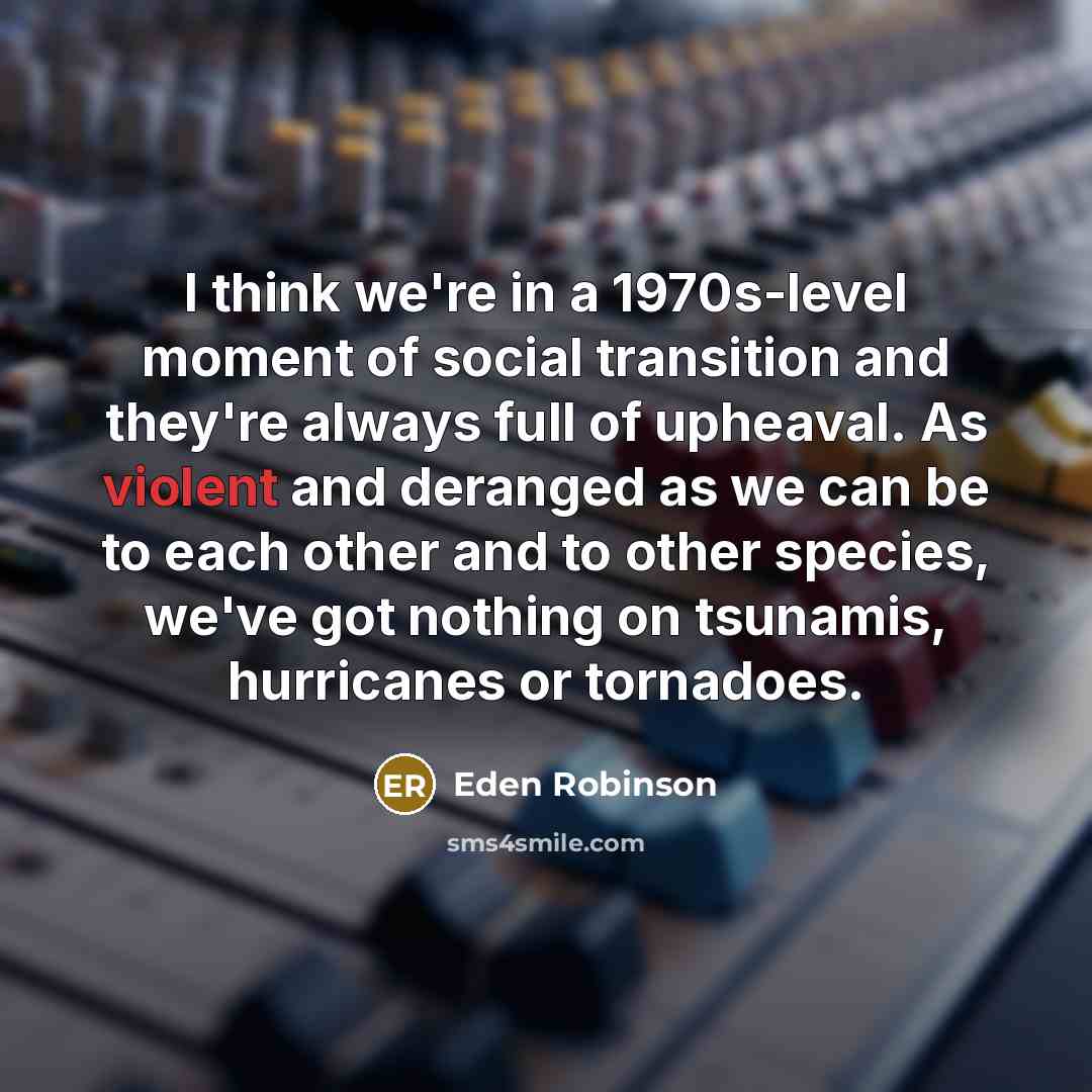 “I think we're in a 1970s-level moment of social transition…” quote by Eden Robinson