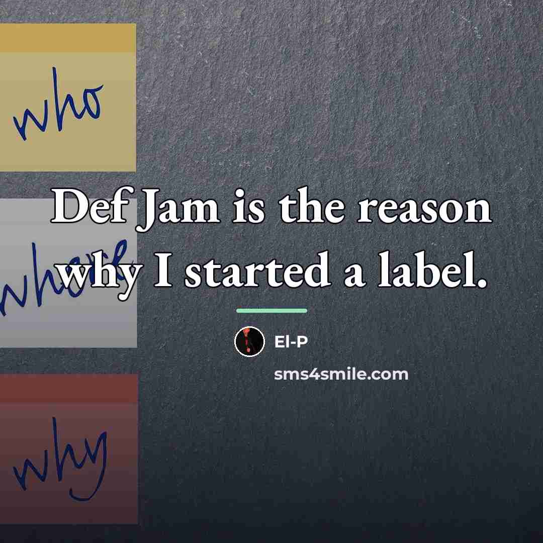 “Def Jam is the reason why I started a label.…” quote by El-P