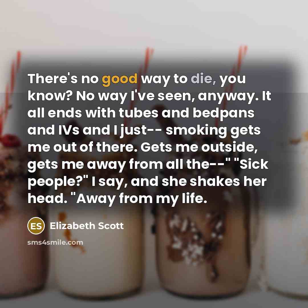 “There's no good way to die, you know? No way…” quote by Elizabeth Scott
