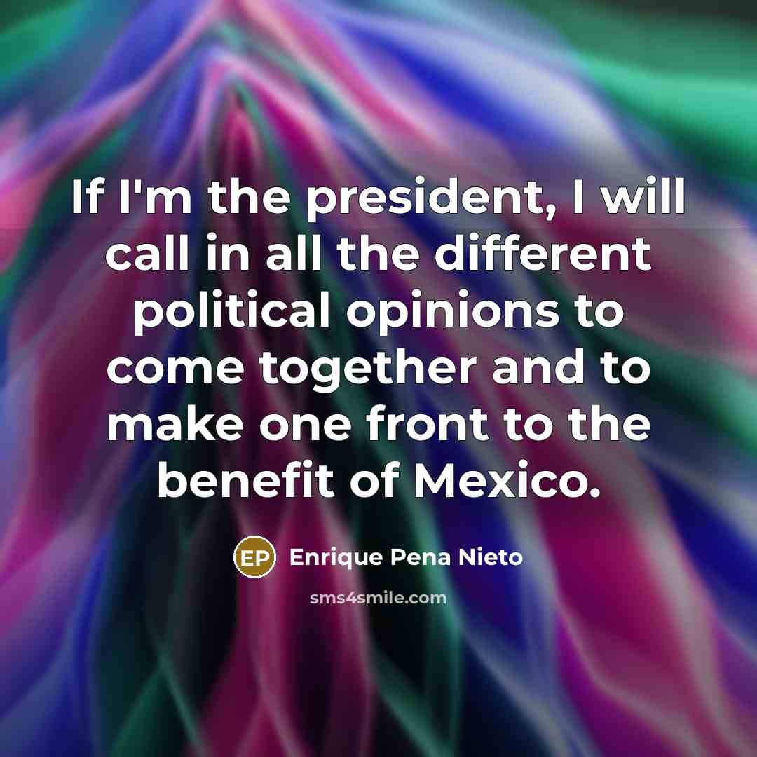 “If I'm the president, I will call in all the…” quote by Enrique Pena Nieto